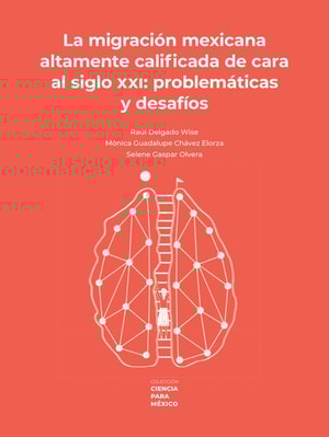 La migración mexicana altamente calificada de cara al siglo XXI: problemática y desafíos