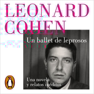Un ballet de leprosos. Una novela y relatos inéditos