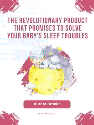 The Revolutionary Product That Promises to Solve Your Baby's Sleep Troubles