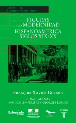Figuras de la modernidad. Hispanoamérica siglos XIX-XX
