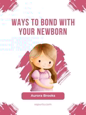 Ways to Bond with Your Newborn