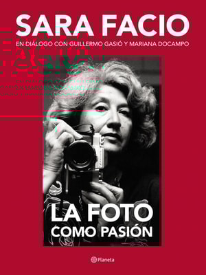 Sara Facio. La foto como pasión