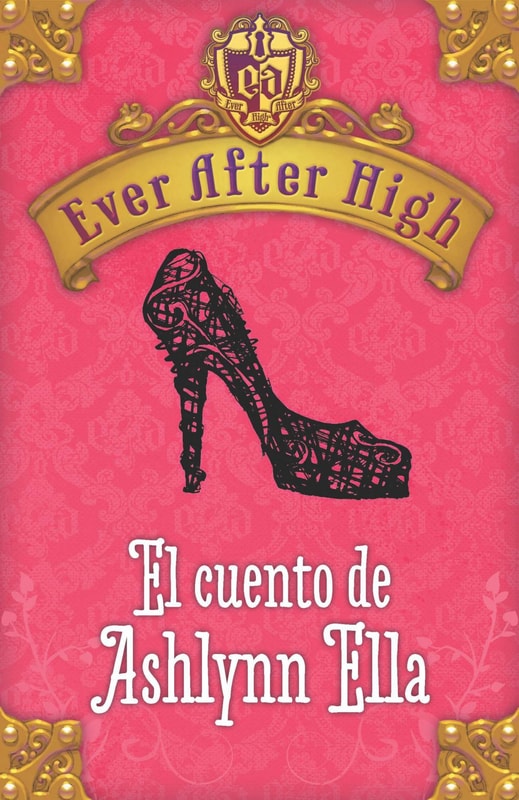 Ever After High. El cuento de Ashlynn Ella (Serie Ever After High)