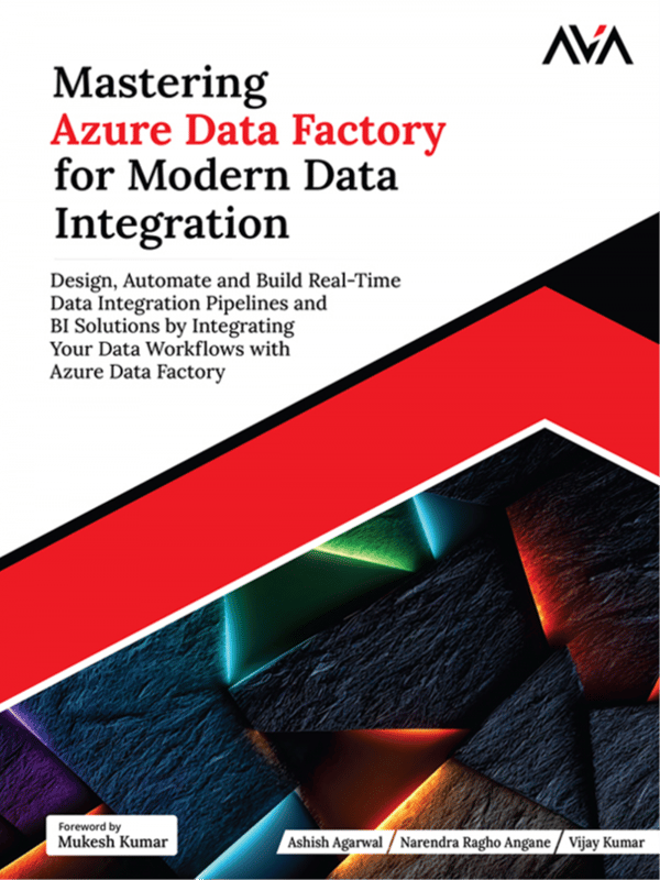 Mastering Azure Data Factory for Modern Data Integration: Design, Automate and Build Real-Time Data Integration Pipelines and BI Solutions by Integrating Your Data Workflows with Azure Data Factory