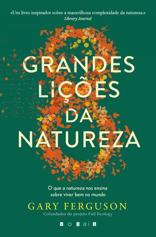 As Oito Grandes Lições da Natureza: O Que a Natureza Nos Ensina Sobre Viver Bem no Mundo