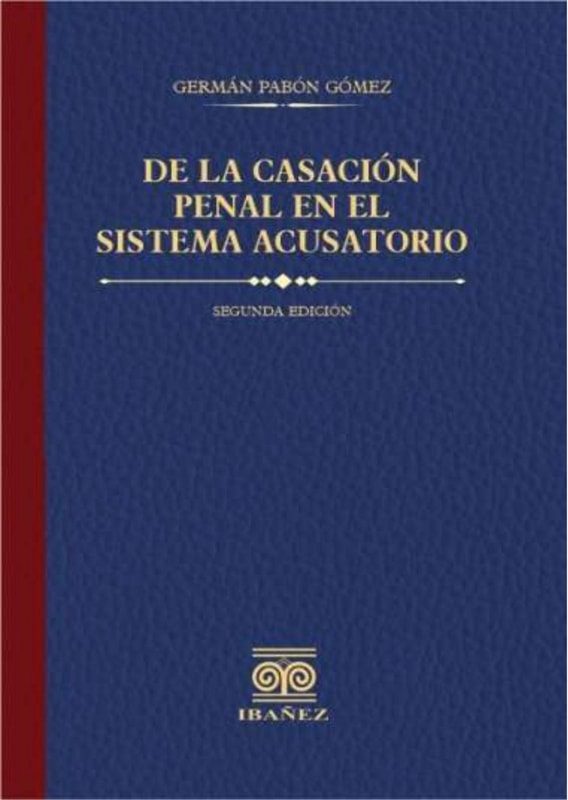 De la casación penal en el sistema acusatorio 2° Ed.