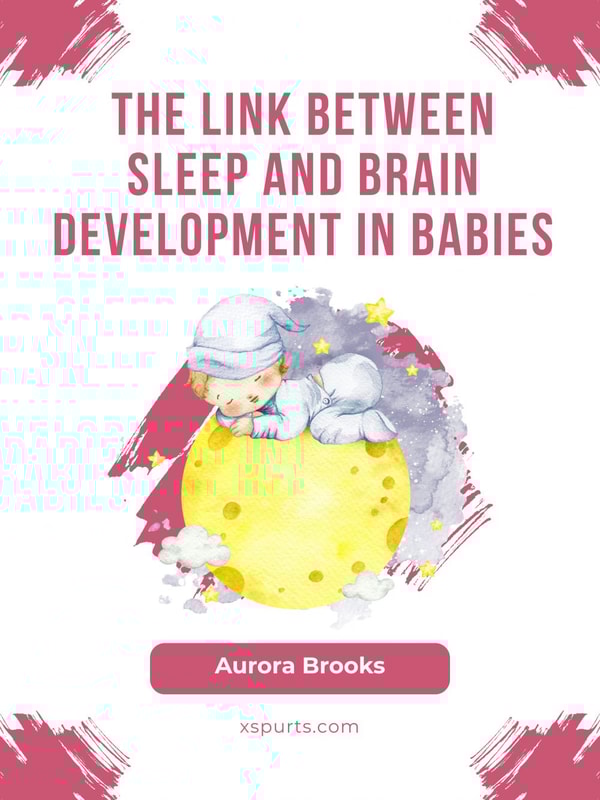 The Link Between Sleep and Brain Development in Babies