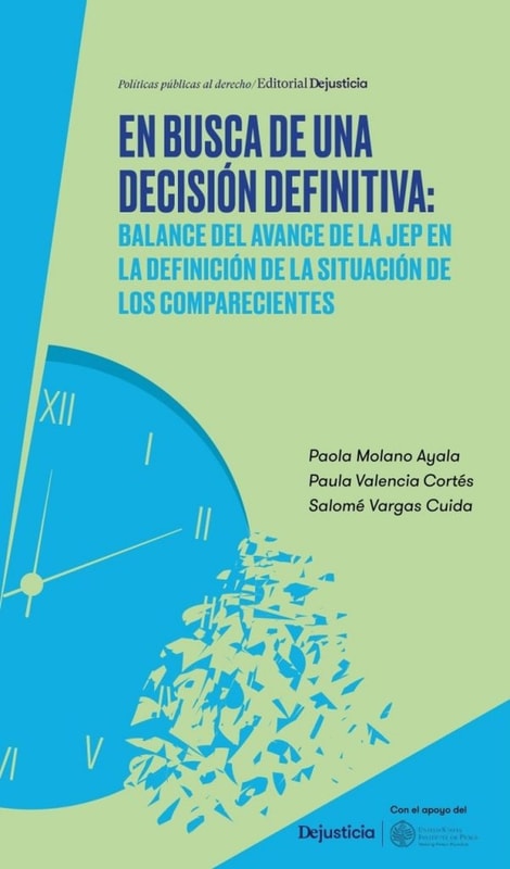 En busca de una decisión definitiva: Balance del avance de la Jurisdicción Especial para la Paz en la definición de la situación de los comparecientes
