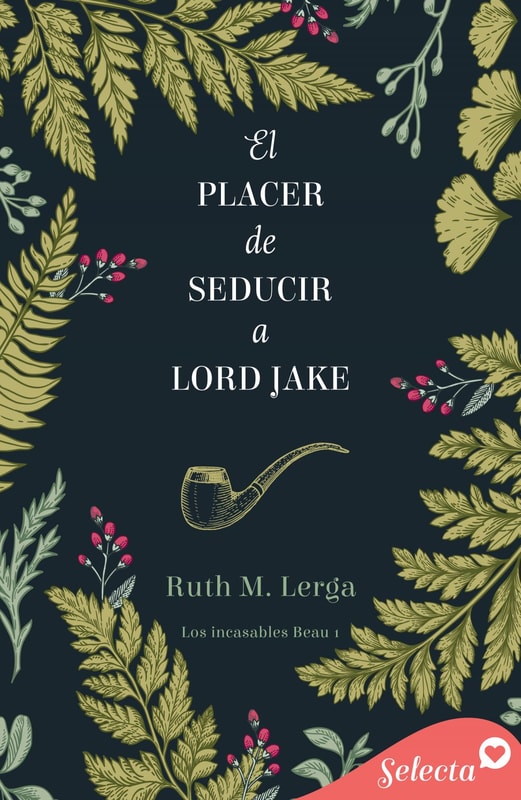 El placer de seducir a lord Jake (Los incasables Beau 1)