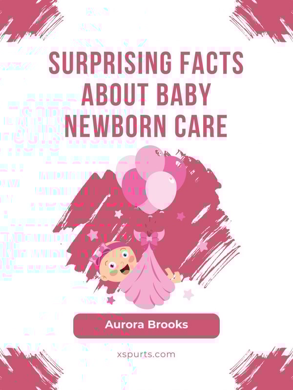 Surprising Facts About Baby Newborn Care