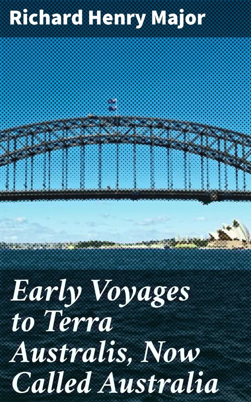 Early Voyages to Terra Australis, Now Called Australia