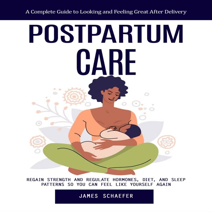 Postpartum Care: A Complete Guide to Looking and Feeling Great After Delivery
