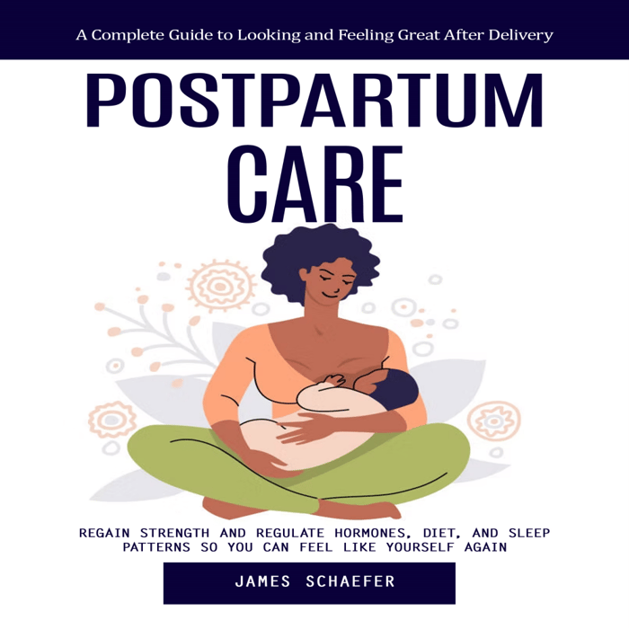 Postpartum Care: A Complete Guide to Looking and Feeling Great After Delivery