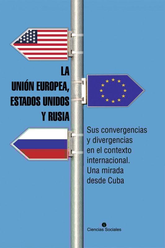 La Unión Europea, Estados Unidos y Rusia. Sus convergencias y divergencias en el contexto internacional. Una mirada desde Cuba