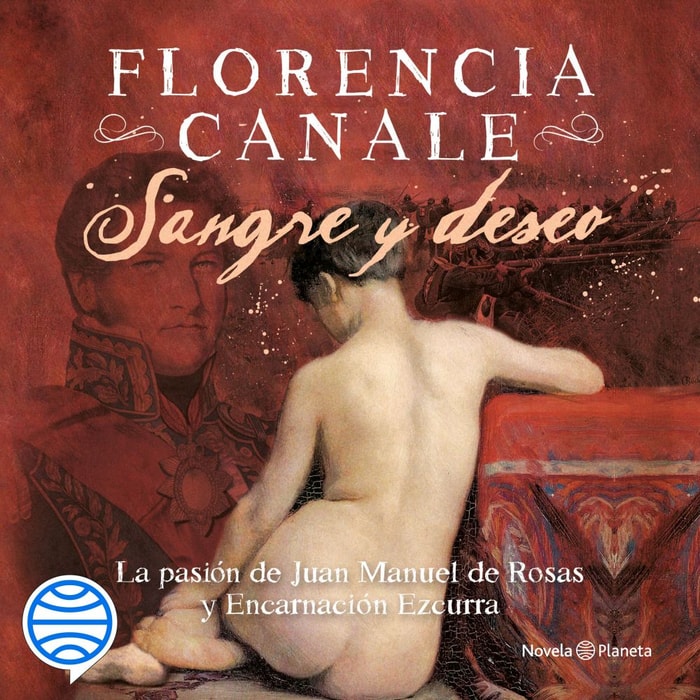 Sangre y deseo. La pasión de Juan Manuel de Rosas y Encarnación Ezcurra