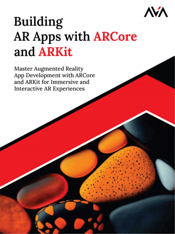 Building AR Apps with ARCore and ARKit: Master Augmented Reality App Development with ARCore and ARKit for Immersive and Interactive AR Experiences