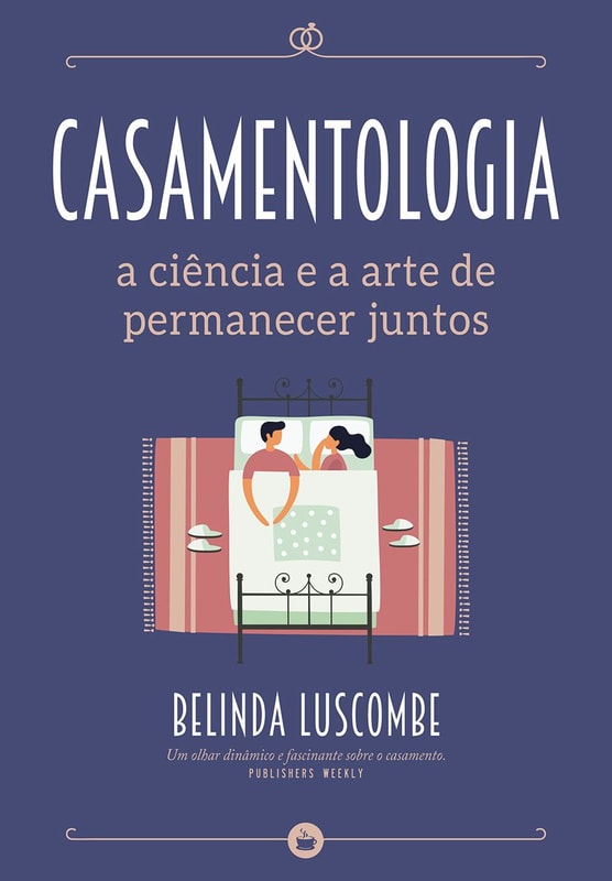 Casamentologia - A Ciência e a Arte de Permanecer Juntos
