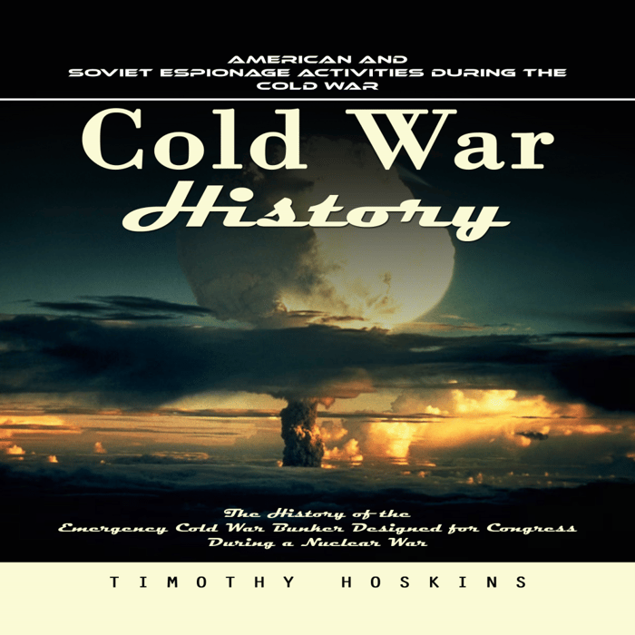 Cold War History: American and Soviet Espionage Activities During the Cold War (The History of the Emergency Cold War Bunker Designed for Congress During a Nuclear War)