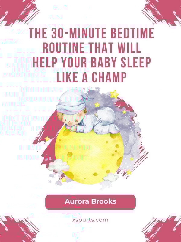 The 30-Minute Bedtime Routine That Will Help Your Baby Sleep Like a Champ