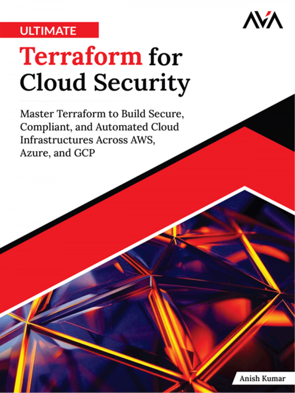 Ultimate Terraform for Cloud Security: Master Terraform to Build Secure, Compliant, and Automated Cloud Infrastructures Across AWS, Azure, and GCP