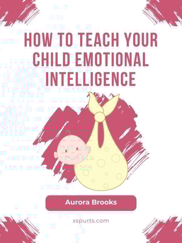 How to Teach Your Child Emotional Intelligence