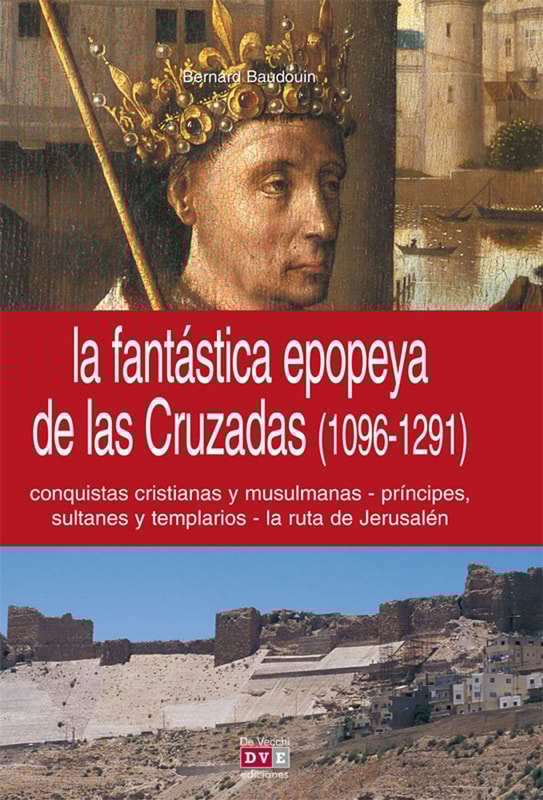 La fantástica epopeya de las Cruzadas (1096-1291)