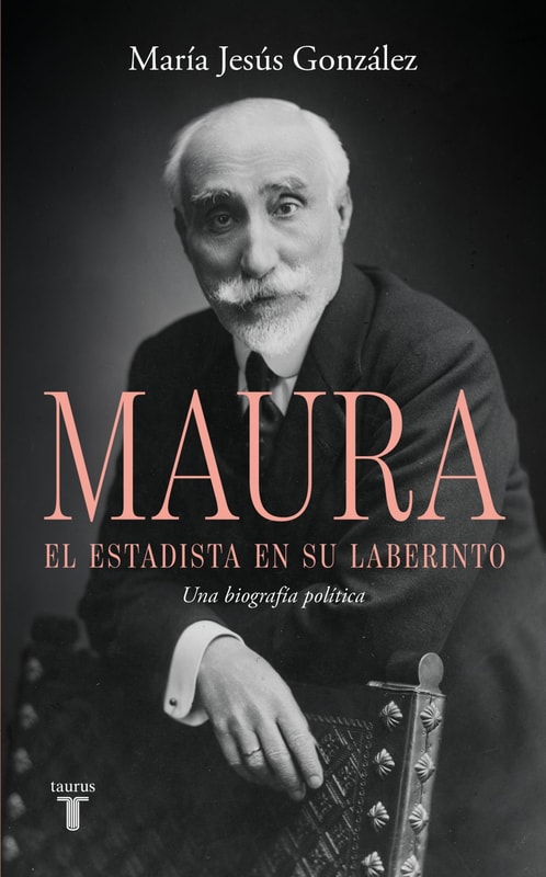 Antonio Maura, el estadista en su laberinto