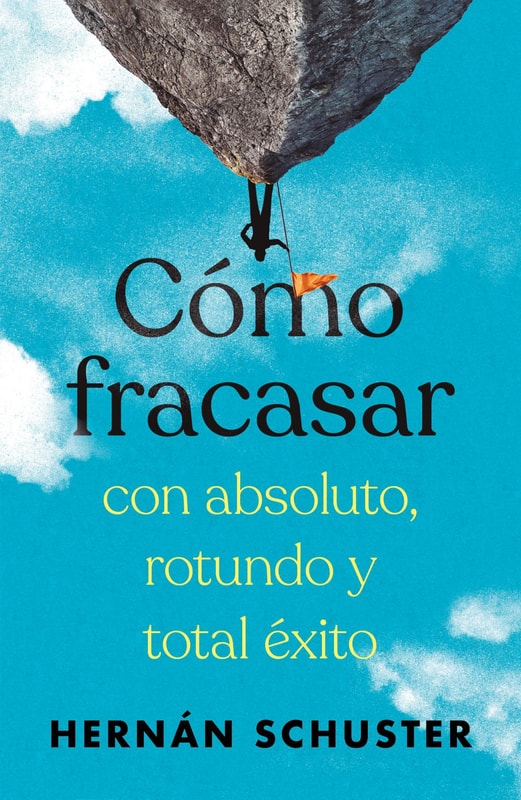 Cómo fracasar con absoluto, rotundo y total éxito