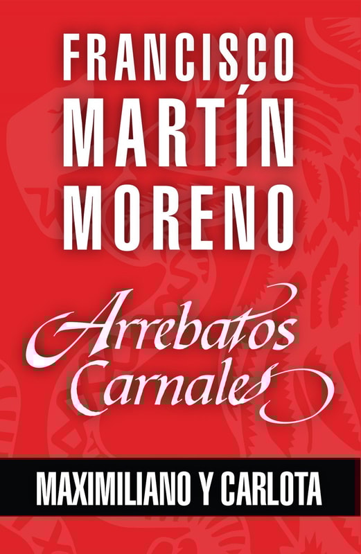 Arrebatos carnales. Maximiliano y Carlota