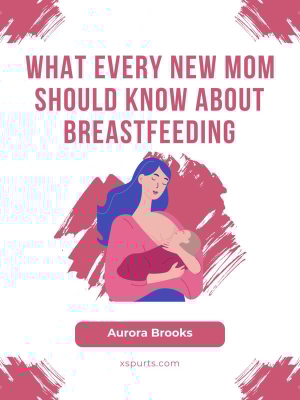 What Every New Mom Should Know About Breastfeeding