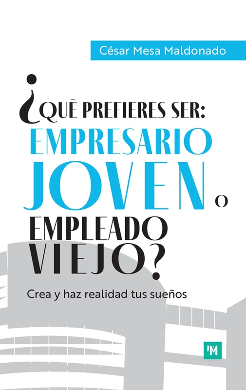 ¿Qué Prefieres Ser: Empresario Joven O Empleado Viejo? Crea Y Haz Realidad Tus Sueños