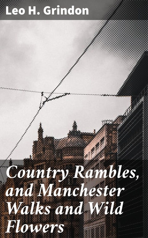 Country Rambles, and Manchester Walks and Wild Flowers