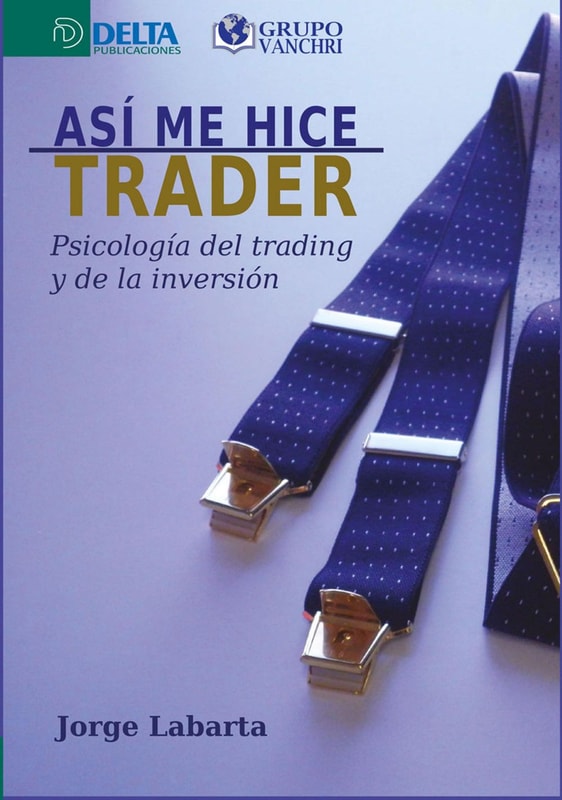 Así Me Hice Trader: Psicología Del Trading Y De La Inversión