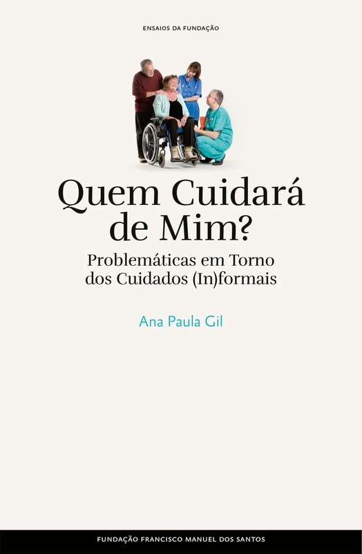 Quem Cuidará de Mim? - Problemáticas em Torno dos Cuidados (In)formais