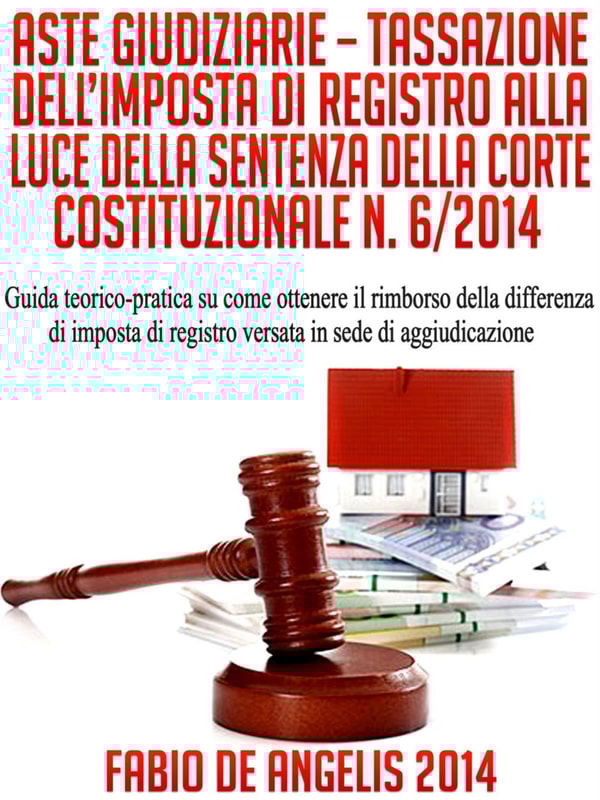 Aste Giudiziarie – Tassazione Dell'Imposta Di Registro Alla Luce Della Sentenza Della Corte Costituzionale N. 6/2014