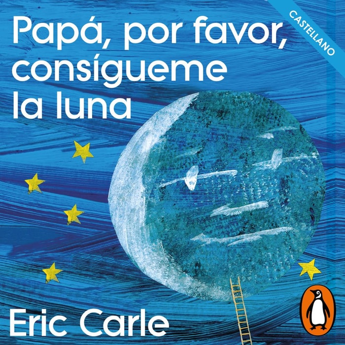 Papá, por favor, consígueme la luna (Colección Eric Carle)