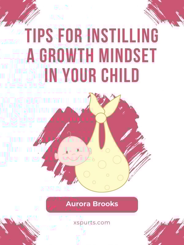 Tips for Instilling a Growth Mindset in Your Child