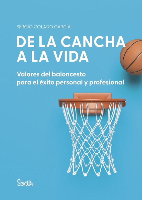 De la cancha a la vida. Valores del baloncesto para el éxito personal y profesional
