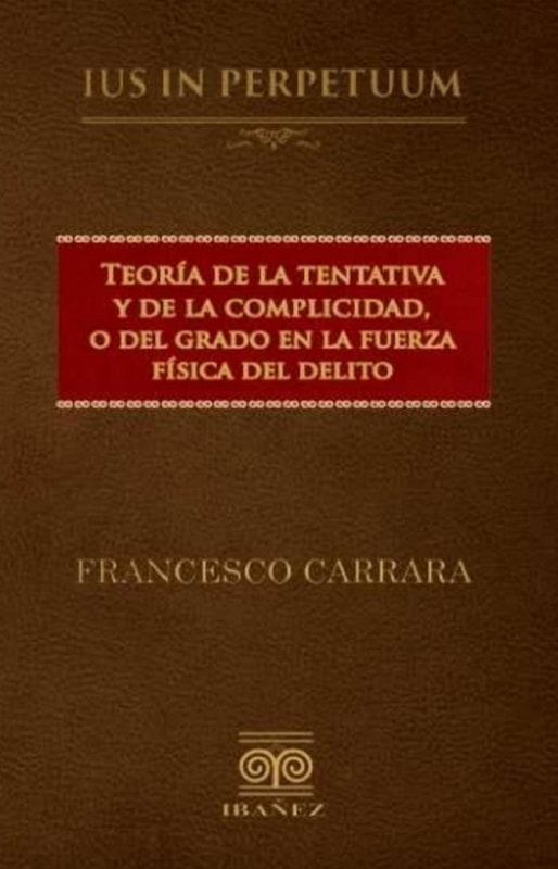 Teoría de la tentativa y de la complicidad o del grado en la fuerza física del delito