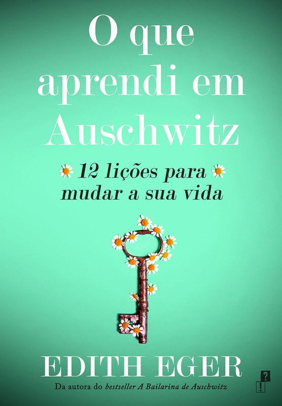 O que aprendi em Auschwitz: 12 lições para mudar a sua vida