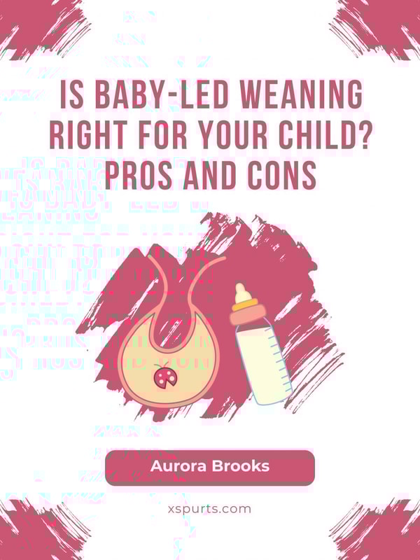 Is Baby-Led Weaning Right for Your Child Pros and Cons
