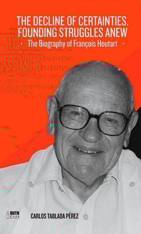 The decline of certainties. Founding struggles anew. The Biography of François Houtart
