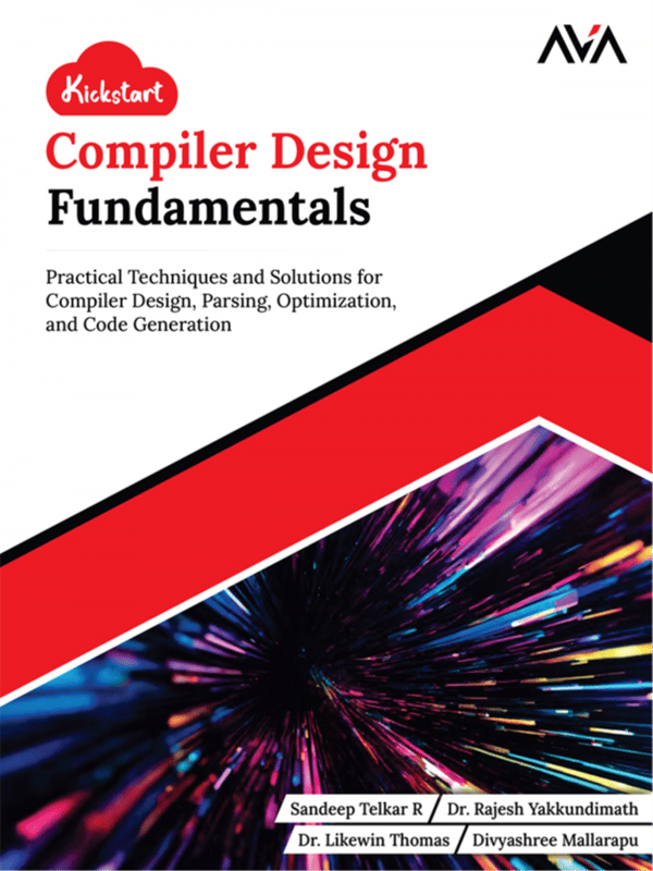 Kickstart Compiler Design Fundamentals: Practical Techniques and Solutions for Compiler Design, Parsing, Optimization, and Code Generation