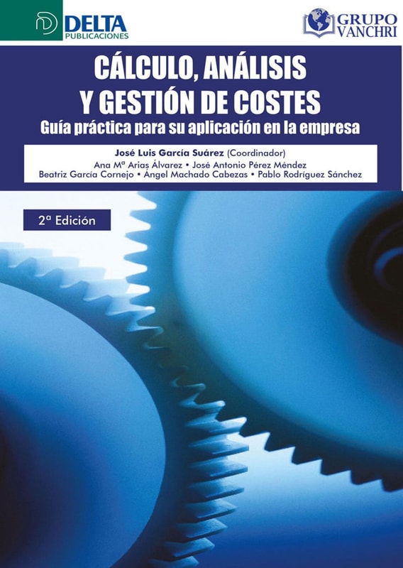 Cálculo, Análisis Y Gestión De Costes: Guía Práctica Para Su Aplicación En La Empresa