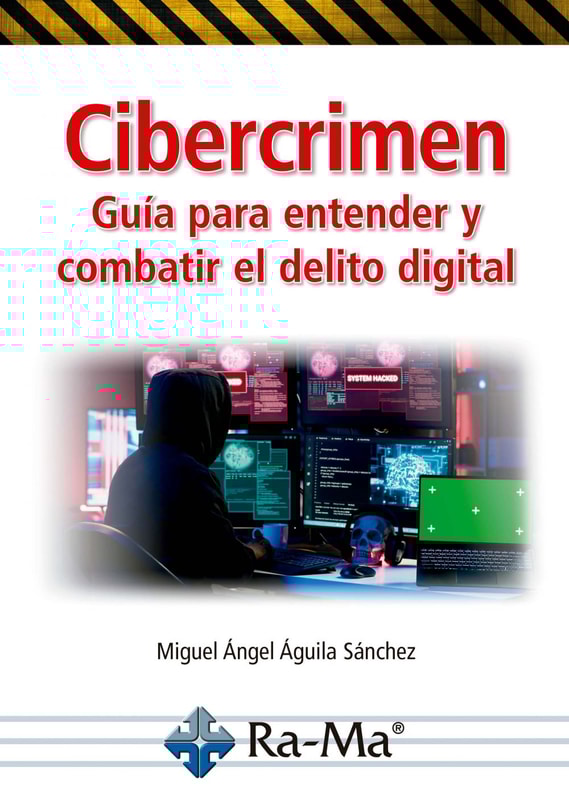 Cibercrimen. Guía para entender y combatir el delito digital
