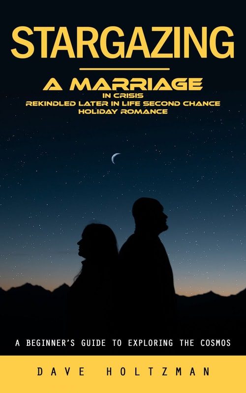 Stargazing: A Beginner’s Guide to Exploring the Cosmos (A Marriage in Crisis Rekindled Later in Life Second Chance Holiday Romance)