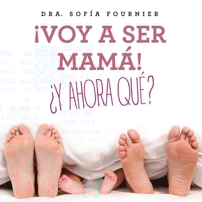 ¡Voy a ser mamá! ¿Y ahora qué?