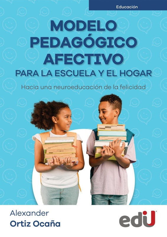Modelo pedagógico afectivo para la escuela y el hogar. Hacia una neuroeducación de la felicidad