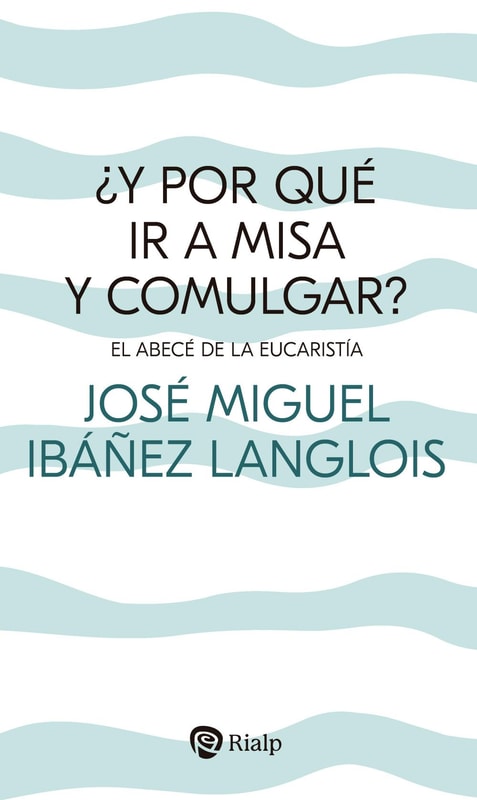 ¿Y por qué ir a Misa y comulgar?
