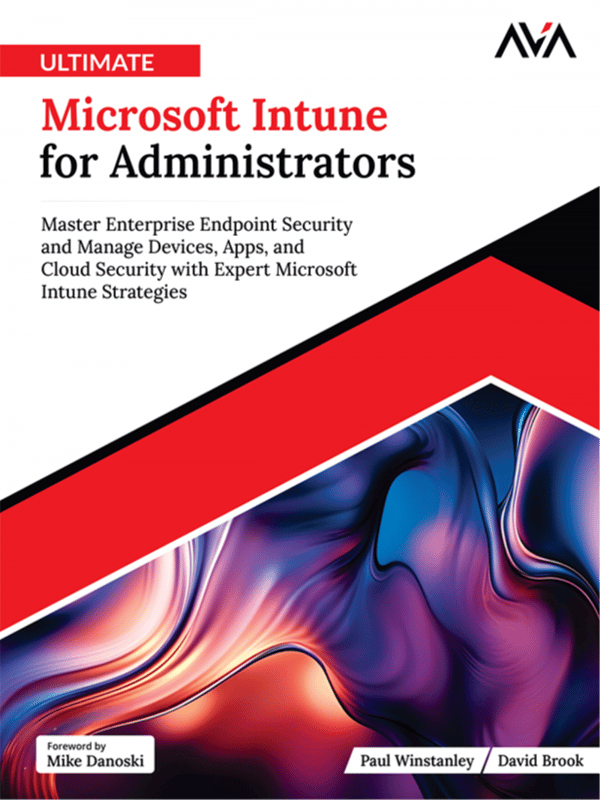 Ultimate Microsoft Intune for Administrators: Master Enterprise Endpoint Security and Manage Devices, Apps, and Cloud Security with Expert Microsoft Intune Strategies
